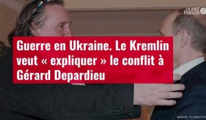 VIDÉO. Guerre en Ukraine. Le Kremlin veut « expliquer » le conflit à Gérard Depardieu