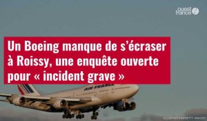 VIDÉO. Un Boeing manque de s’écraser à Roissy, une enquête ouverte pour « incident grave »
