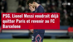 VIDÉO. PSG : Lionel Messi voudrait déjà quitter Paris et revenir au FC Barcelone