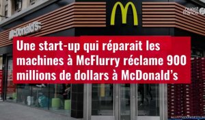 VIDÉO. Une start-up qui réparait les machines à McFlurry réclame 900 millions de dollars à McDonald's