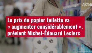 VIDÉO. Le prix du papier toilette va « augmenter considérablement », prévient Michel-Édouard Leclerc