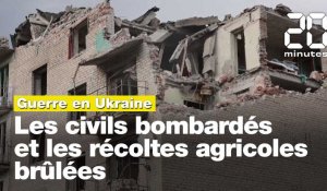 Guerre en Ukraine : Les civils bombardés et les récoltes agricoles brûlées