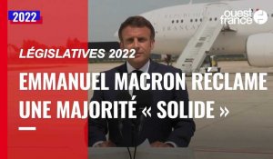 VIDÉO. Législatives 2022 : Emmanuel Macron réclame une majorité « solide » 