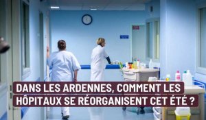 Dans les Ardennes, comment les hôpitaux se réorganisent cet été ?  