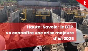 Haute-Savoie : le BTP va connaître une crise majeure d’ici  2025