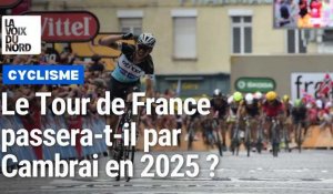 Le Tour de France passera-t-il par Cambrai en 2025?