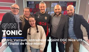 Cédric Varrault, ancien défenseur de l’OGC Nice est l'invité de Gym Tonic