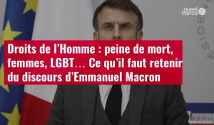 VIDÉO. Droits de l’Homme : peine de mort, femmes, LGBT… Ce qu’il faut retenir du discours d'Emmanuel Macron