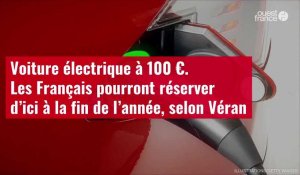 VIDÉO.Voiture électrique à 100 €. Les Français pourront réserver d’ici à la fin de l’année