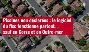 VIDÉO.Piscines non déclarées : le logiciel du fisc fonctionne partout… sauf en Corse et en Outre-mer