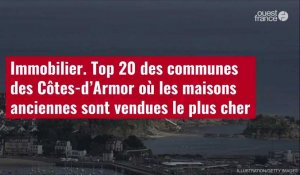 VIDÉO. Top 20 des communes des Côtes-d’Armor où les maisons anciennes sont vendues le plus cher