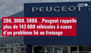 VIDÉO. 208, 3008, 5008…Peugeot rappelle 143 000 véhicules à cause d’un problème lié au freinage