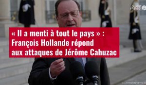 VIDÉO. « Il a menti à tout le pays » : François Hollande répond aux attaques de Jérôme Cahuzac