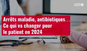 VIDÉO. Arrêts maladie, antibiotiques… Ce qui va changer pour le patient en 2024