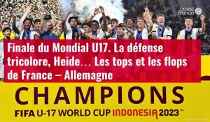 VIDÉO. Finale du Mondial U17. La défense tricolore, Heide… Les tops et les flops de France