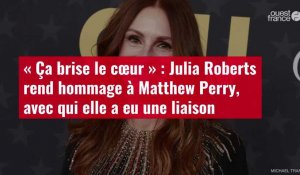 VIDÉO. « Ça brise le cœur » : Julia Roberts rend hommage à Matthew Perry, avec qui elle a eu une liaison