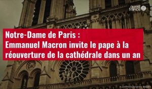 VIDÉO. Notre-Dame de Paris : Emmanuel Macron invite le pape à la réouverture de la cathédrale 