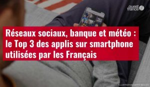 VIDÉO. Réseaux sociaux, banque et météo : le Top 3 des applis sur smartphone utilisées par les Français