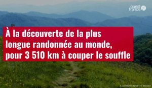 VIDÉO. À la découverte de la plus longue randonnée au monde, pour 3 510 km à couper le souffleto