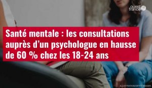 VIDÉO. Santé mentale : les consultations auprès d’un psychologue en hausse de 60 % chez les 18-24 ans