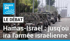 Hamas/Israël : jusq'où ira l'armée israélienne ?