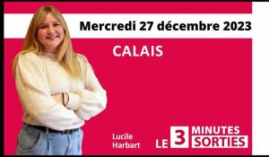 Le 3 Minutes Sorties à Calais et dans le Calaisis des 29, 30, 31 décembre et 1er janvier