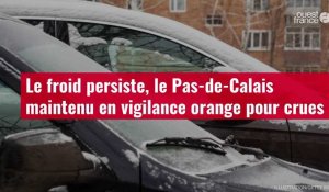 VIDÉO. Le froid persiste, le Pas-de-Calais maintenu en vigilance orange pour crues