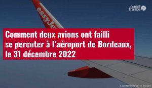 VIDÉO. Comment deux avions ont failli se percuter à l’aéroport de Bordeaux, le 31 décembre 2022