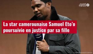 VIDÉO. La star camerounaise Samuel Eto’o poursuivie en justice par sa fille