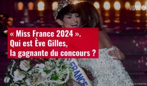 VIDÉO. « Miss France 2024 ». Qui est Ève Gilles, la gagnante du concours ?