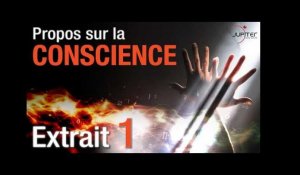 Propos sur la Conscience // Extrait 1 // VF