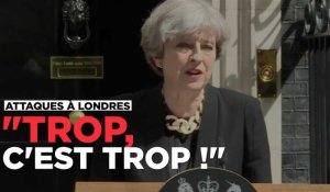 Theresa May sur les attaques de Londres : "Trop, c'est trop !"