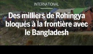 Des milliers de Rohingya bloqués à la frontière avec le Bangladesh