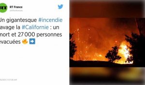 Etats-Unis : Un gigantesque incendie en Californie, un mort et 27 000 personnes évacuées