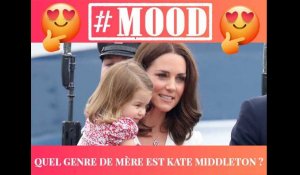 Quel genre de mère est Kate Middleton ?