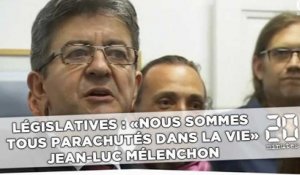 Législatives : « Nous sommes tous parachutés dans la vie », Jean-Luc Mélenchon