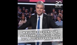 Wauquiez revient sur son expression : «le cancer de la société française»