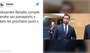 Alexandre Benalla compte rendre ses passeports « dans les prochains jours »