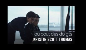 Les coulisses du film -  Kristin Scott Thomas - Au bout des doigts