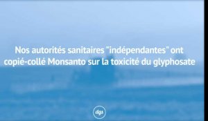 Nos autorités sanitaires "indépendantes" ont copié-collé Monsanto sur la toxicité du glyphosate