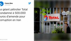 Corruption en Iran. Le géant pétrolier Total condamné à Paris à 500 000 euros d'amende.