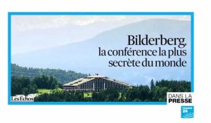 "Bilderberg, la conférence la plus secrète au monde"