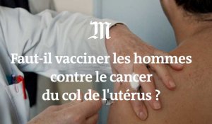 Pour lutter contre le cancer du col de l'utérus faut-il vacciner les hommes ?