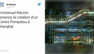 Chine. Macron annonce l'ouverture d'un centre Pompidou à Shanghai.