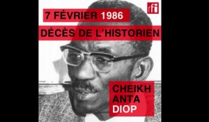 7 février 1986 : mort de l'historien Cheikh Anta Diop