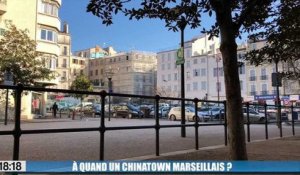 Le 18:18 : Bientôt un Chinatown à Marseille ?
