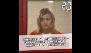 Piper Chapman, Meredith Grey, Dawson Leery... Ces personnages de séries qui nous sortent par les yeux