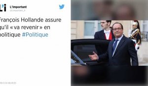 François Hollande assure qu'il « va revenir » en politique