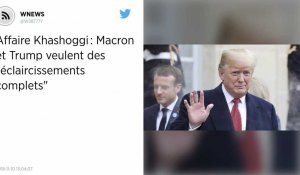 Affaire Khashoggi : Macron et Trump veulent des "éclaircissements complets".