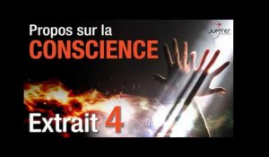 Propos sur la Conscience // Extrait 4 // VF